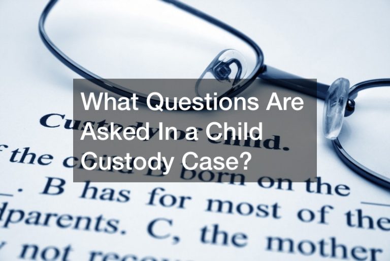 What Questions Are Asked In a Child Custody Case? Lawyer Lifestyle