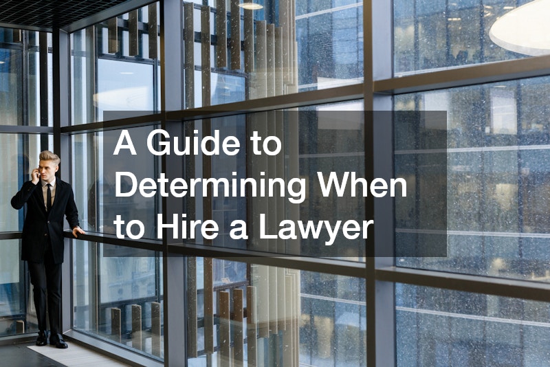 A Guide to Determining When to Hire a Lawyer