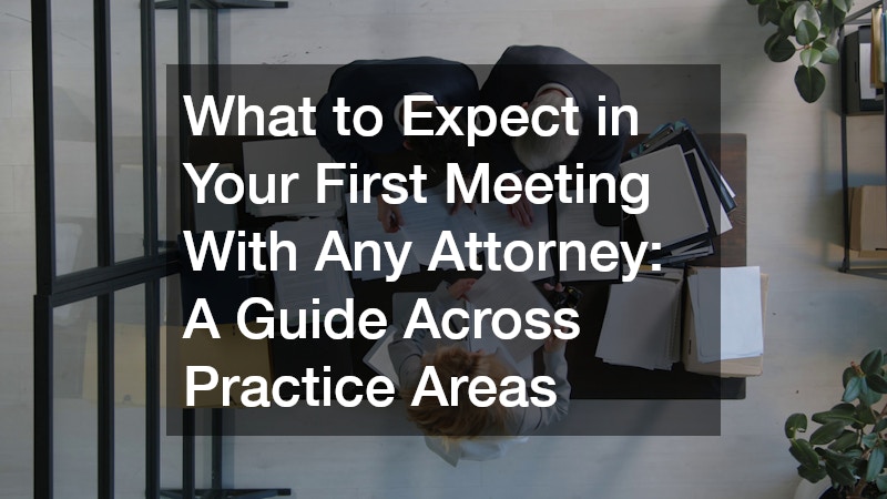 What to Expect in Your First Meeting With Any Attorney  A Guide Across Practice Areas