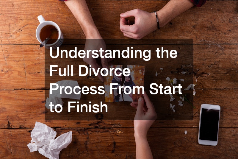 Understanding the Full Divorce Process From Start to Finish